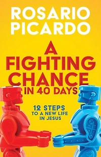 A Fighting Chance in 40 Days: 12 Steps to a New Life in Jesus