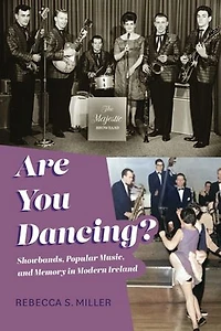 Are You Dancing?: Showbands, Popular Music, and Memory Modern Ireland
