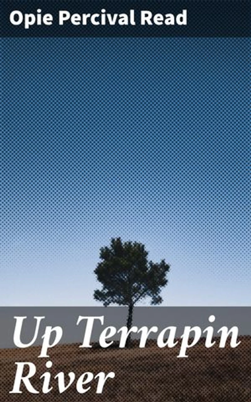 Up Terrapin River: A Charming Tale of Rural Life and Human Relationships at the Turn of the 20th Century
