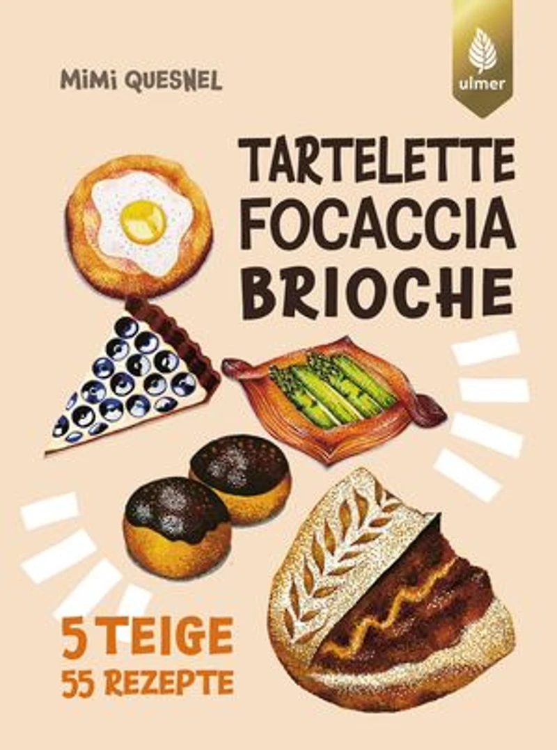 Tartelette, Focaccia, Brioche: 5 Teige - 55 Gebäck-Rezepte. Unendlich viele coole Backideen zum Teilen mit Freunden und Co.