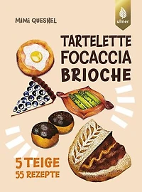 Tartelette, Focaccia, Brioche: 5 Teige - 55 Gebäck-Rezepte. Unendlich viele coole Backideen zum Teilen mit Freunden und Co.