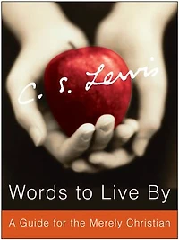 Words to Live By: A Guide for the Merely Christian