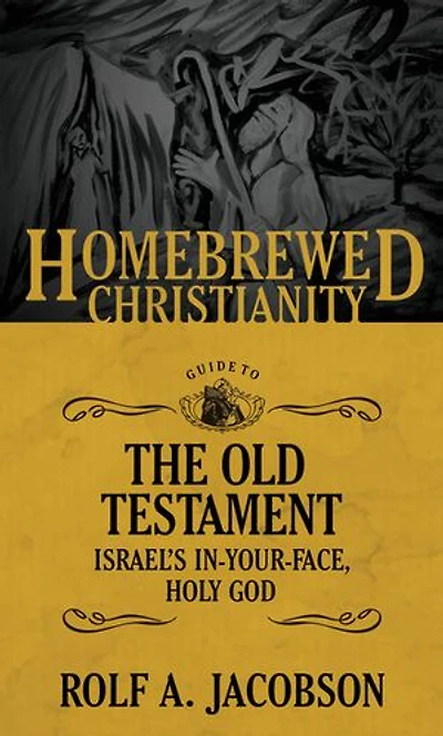 the Homebrewed Christianity Guide to Old Testament: Israel's In-Your-Face, Holy God