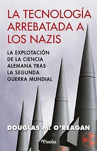 La tecnología arrebatada a los nazis: La explotación de la ciencia alemana tras la Segunda Guerra Mundial