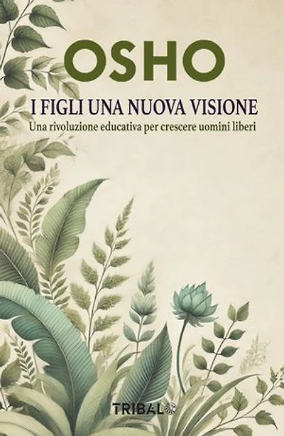 I Figli una Nuova Visione: Una rivoluzione educativa per crescere uomini liberi
