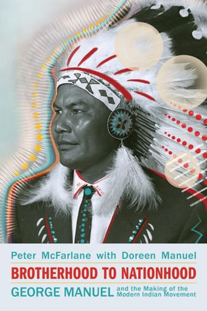 Brotherhood to Nationhood: George Manuel and the Making of Modern Indian Movement