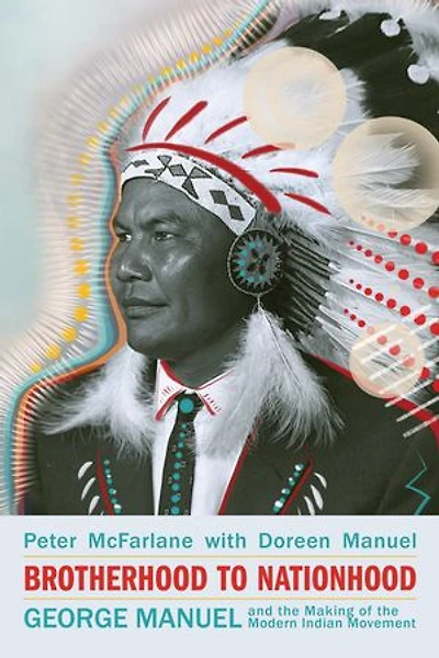 Brotherhood to Nationhood: George Manuel and the Making of Modern Indian Movement
