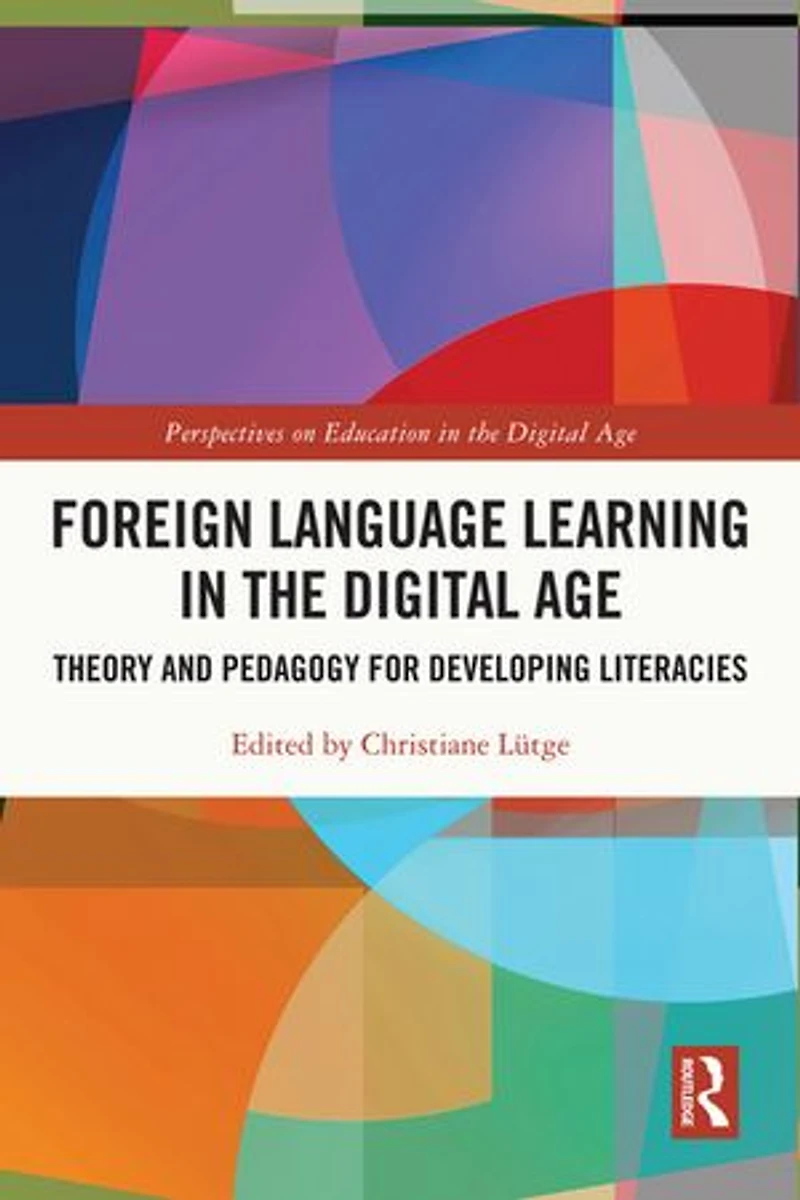 Foreign Language Learning the Digital Age: Theory and Pedagogy for Developing Literacies