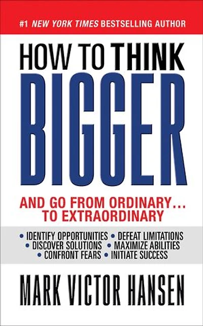How To Think Bigger: And Go From Ordinary...to Extraordinary