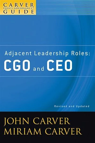 A Carver Policy Governance Guide, Adjacent Leadership Roles: CGO and CEO