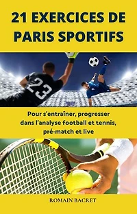 21 Exercices de paris sportifs: Pour s'entraîner, progresser dans l'analyse football et tennis, pré-match et live