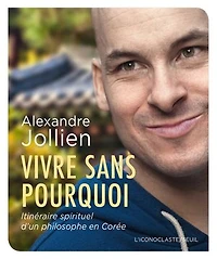 Vivre sans pourquoi: itinéraire spirituel d'un philosophe en Corée