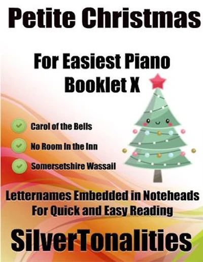 Petite Christmas Booklet X - For Beginner and Novice Pianists Carol of the Bells No Room In the Inn Somersetshire Wassail Letter Names Embedded In Noteheads for Quick and Easy Reading