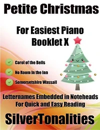Petite Christmas Booklet X - For Beginner and Novice Pianists Carol of the Bells No Room In the Inn Somersetshire Wassail Letter Names Embedded In Noteheads for Quick and Easy Reading