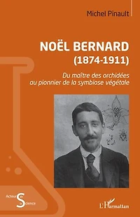 Noël Bernard (1874-1911): Du maître des orchidées au pionnier de la symbiose végétale