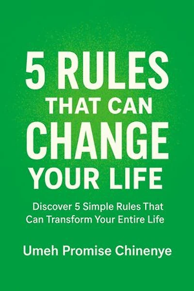 5 Rules that Can Change Your Life: Discover 5 Simple Rules that Can Transform Your Entire Life