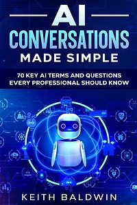 AI Conversations Made Simple: 70 Key AI Terms and Questions Every Professional Should Know