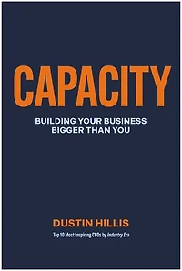 Capacity: Building Your Business Bigger Than You