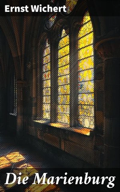 Die Marienburg: Bereicherte Ausgabe. Intrigen und Treue in einer belagerten Festung des 15. Jahrhunderts