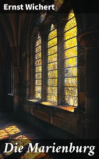 Die Marienburg: Bereicherte Ausgabe. Intrigen und Treue in einer belagerten Festung des 15. Jahrhunderts