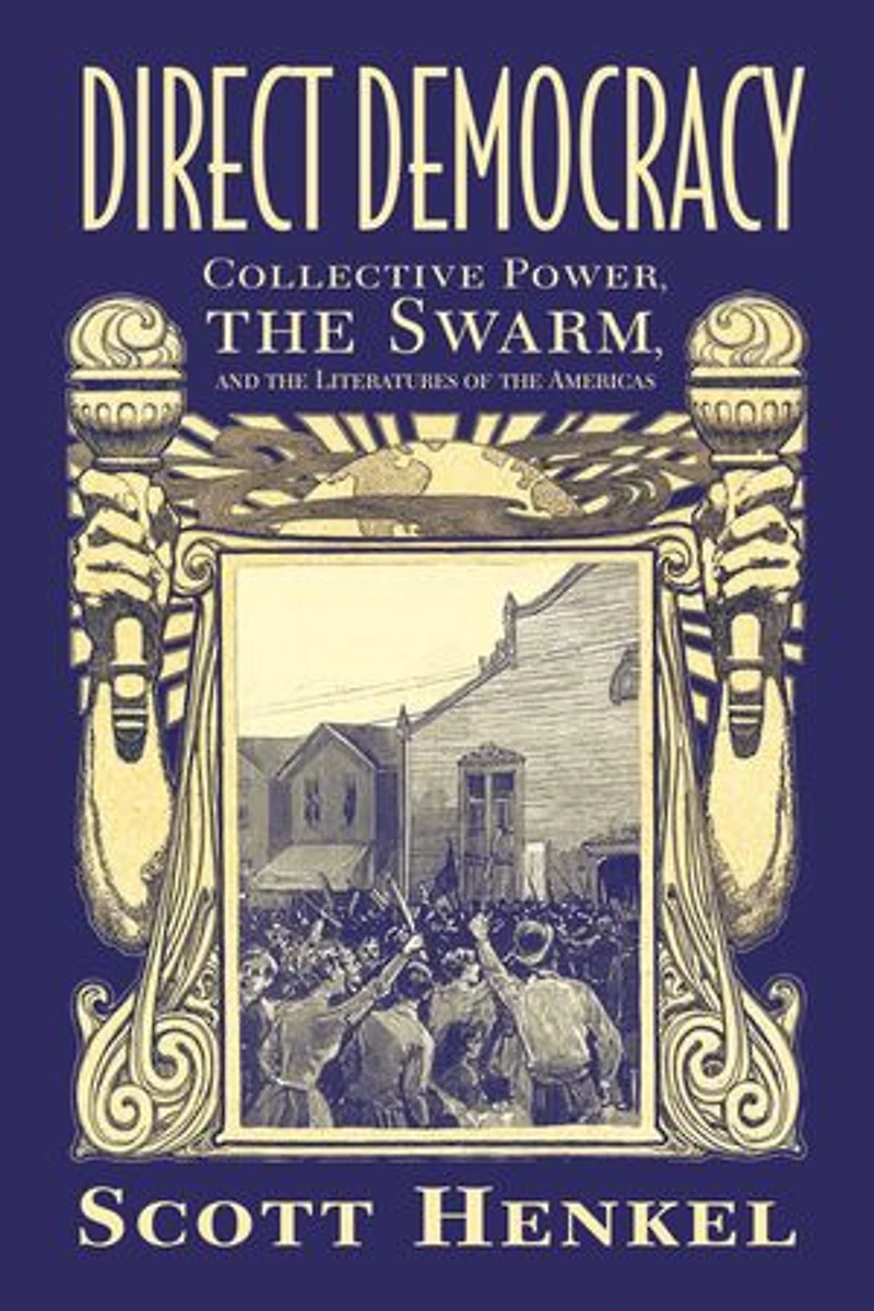 Direct Democracy: Collective Power, The Swarm, And Literatures Of Americas