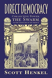 Direct Democracy: Collective Power, The Swarm, And Literatures Of Americas