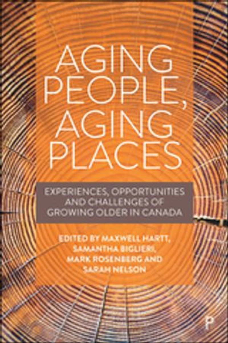 Aging People, Places: Experiences, Opportunities, And Challenges Of Growing Older Canada