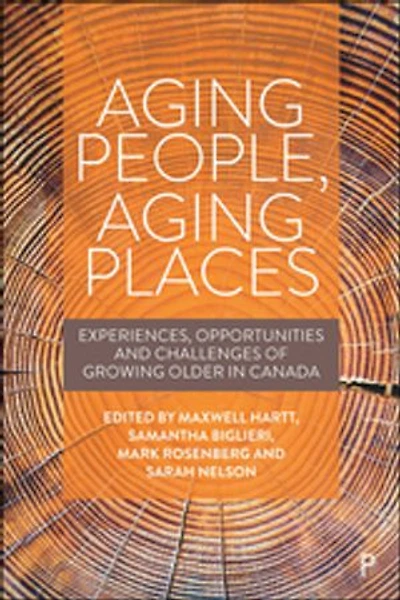 Aging People, Places: Experiences, Opportunities, And Challenges Of Growing Older Canada