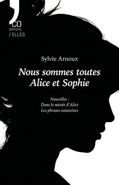 Nous sommes toutes Alice et Sophie: Dans le miroir d'Alice / Les phrases assassines