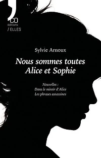 Nous sommes toutes Alice et Sophie: Dans le miroir d'Alice / Les phrases assassines