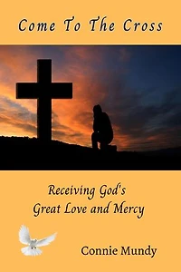 Come To The Cross, Receiving God's Great Love and Mercy