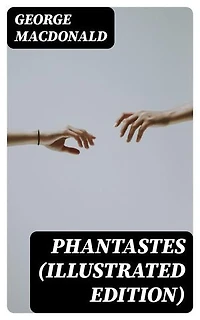 Phantastes (Illustrated Edition): Enriched edition.