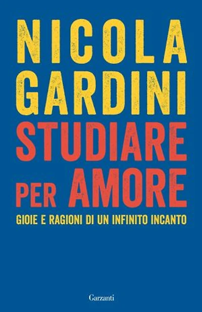 Studiare per amore: Gioie e ragioni di un infinito incanto