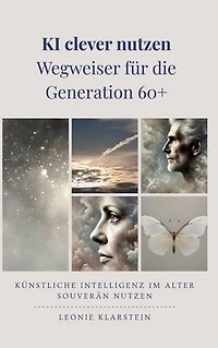 KI clever nutzen - Wegweiser für die Generation 60+: Künstliche Intelligenz im Alter souverän nutzen