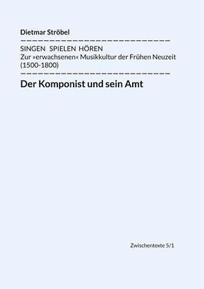 Der Komponist und sein Amt: Siebeneinhalb biographische Diskurse über Lasso, Praetorius, Monteverdi, Schütz, Lully, Bach, Haydn und Mozart (in Wien)
