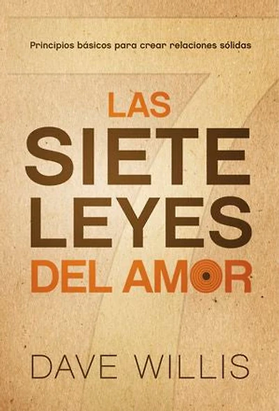 Las Siete Leyes Del Amor / The Seven Laws Of Love: Principios Básicos Para Crear Relaciones Sólidas