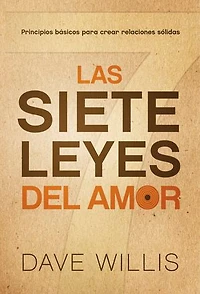 Las Siete Leyes Del Amor / The Seven Laws Of Love: Principios Básicos Para Crear Relaciones Sólidas