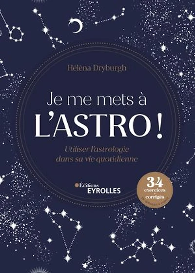 Je me mets à l'astro !: utiliser l'astrologie dans sa vie quotidienne