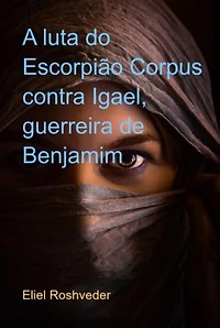 A Luta Do Escorpião Corpus Contra Igael, Guerreira De Benjamim