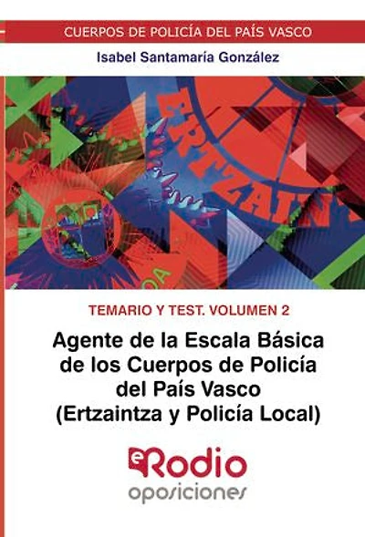 Agente de la Escala Básica de los Cuerpos de Policía del País Vasco (Ertzaintza y Policía Local). Temario y test. Volumen 2