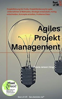 Agiles Projektmanagement: incl. Bonus – Projektführung für Profis, Projektförderung für agile Unternehmen & Methoden, Strategie entwickeln, richtig entscheiden, Konzepte erstellen, Probleme lösen
