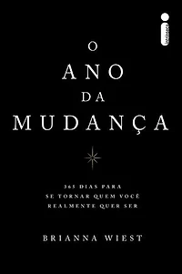 O ano da mudança: 365 dias para se tornar quem você realmente quer ser