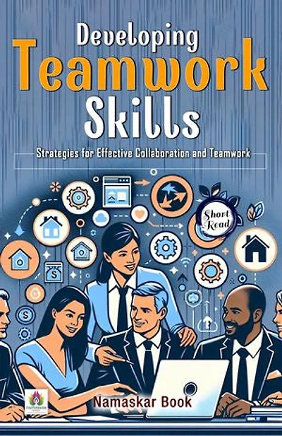 Developing Teamwork Skills: Strategies for Effective Collaboration and Teamwork: Self-Help Books