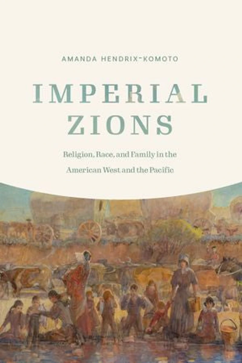 Imperial Zions: Religion, Race, And Family The American West Pacific