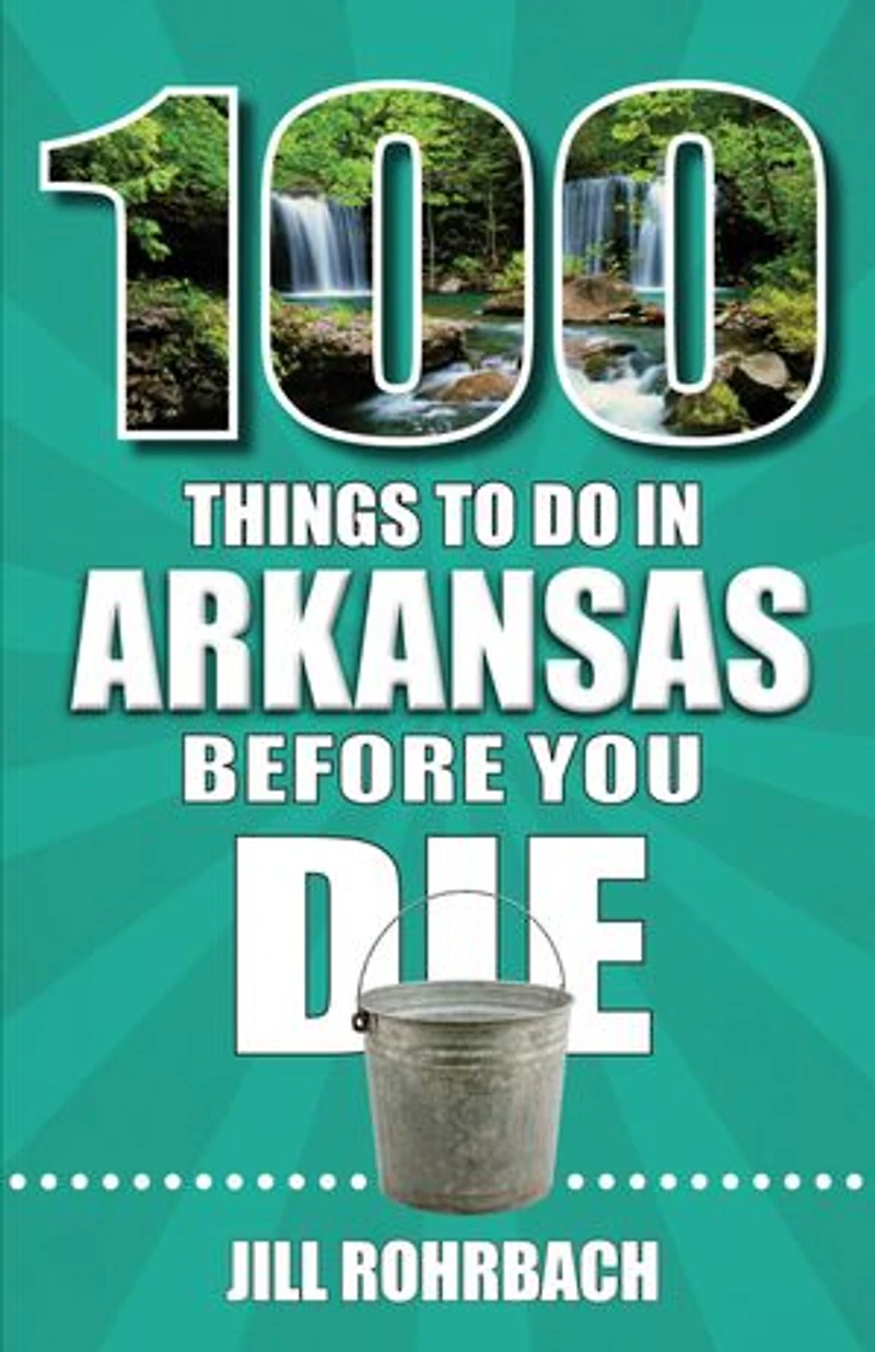 100 Things to Do Arkansas Before You Die