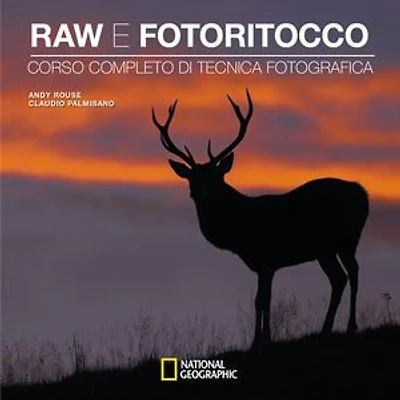 Raw e fotoritocco: Corso completo di tecnica fotografica