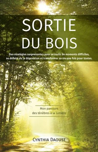 SORTIE DU BOIS: Des stratégies surprenantes pour se sortir de moments difficiles, se défaire de la dépression et transformer sa vie une fois pour toutes.