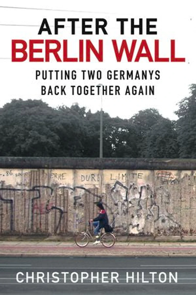 After The Berlin Wall: Putting Two Germanys Back Together Again