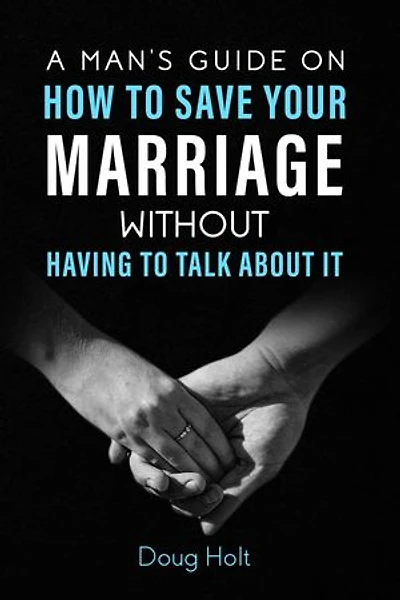 A Man's Guide on How to Save Your Marriage Without Having to Talk About It