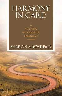 Harmony in Care: A Holistic Integrative Roadmap